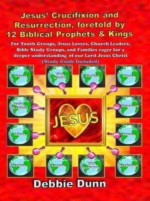 cover image of Jesus' Crucifixion and Resurrection, foretold by 12 Biblical Prophets & Kings (Study Guide included)